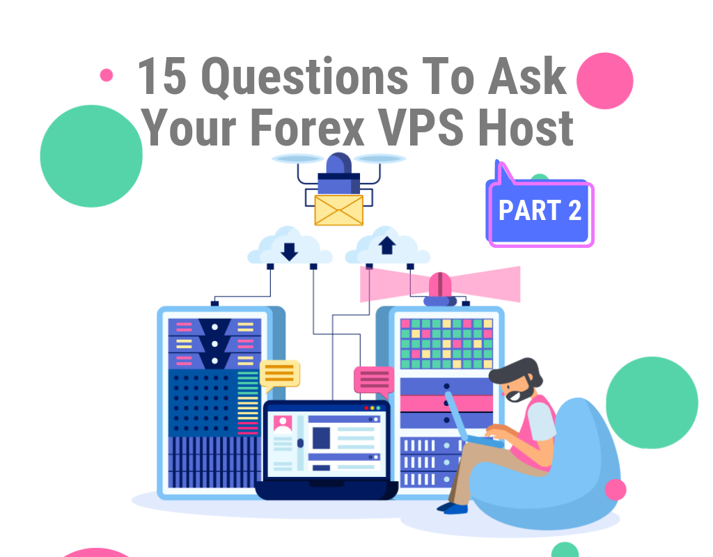 15 Questions To Ask Your Forex VPS Host Part 2