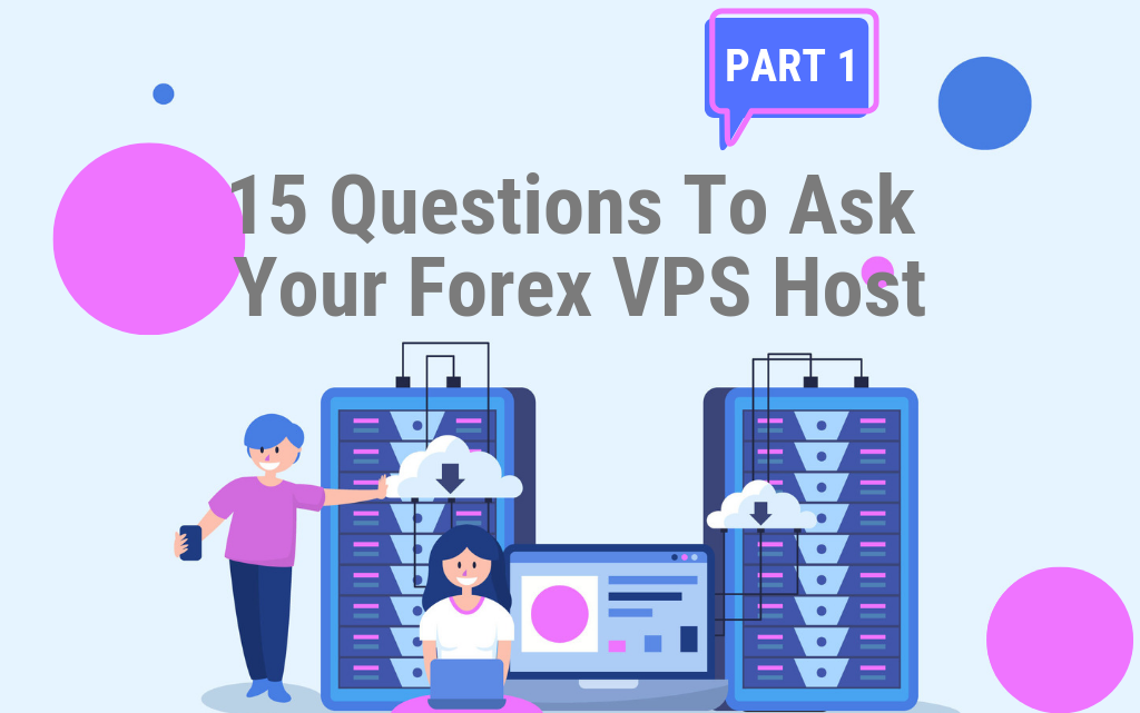 15 Questions To Ask Your Forex VPS Host Part 1