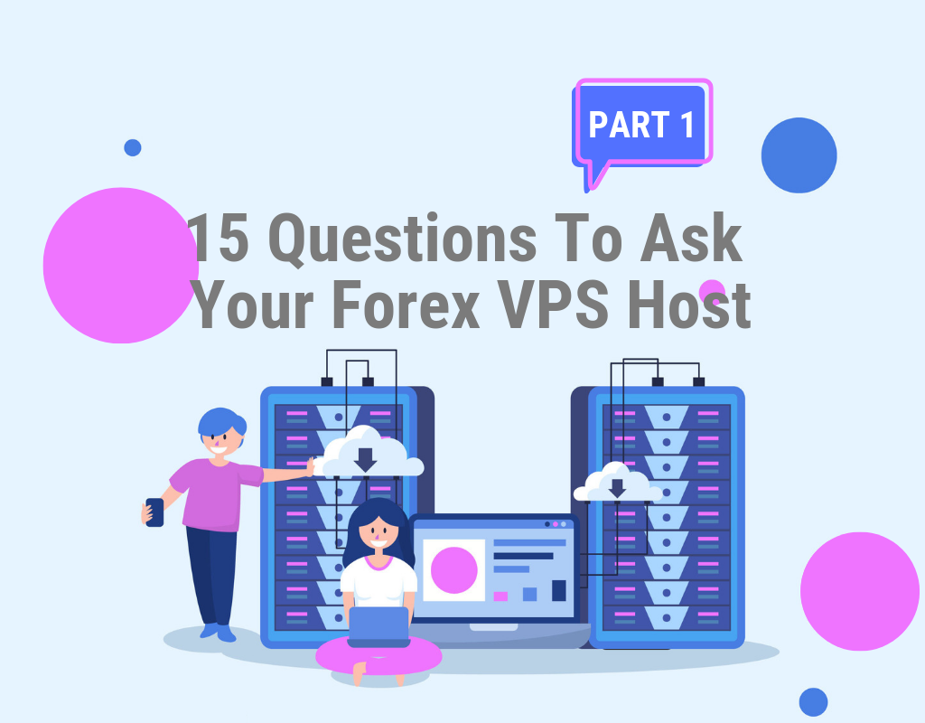 15 Questions To Ask Your Forex VPS Host Part 1