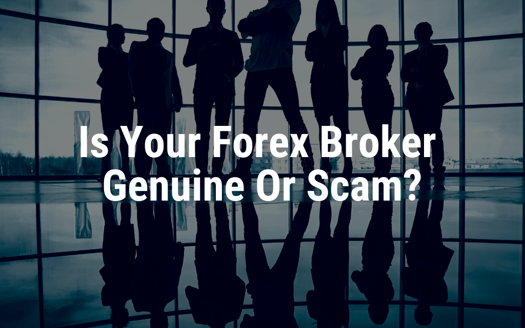 is your forex broker genuine or scam