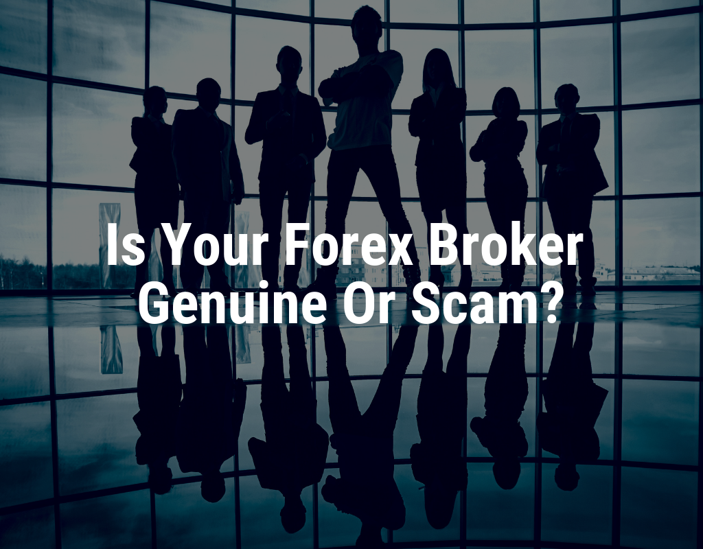 is your forex broker genuine or scam